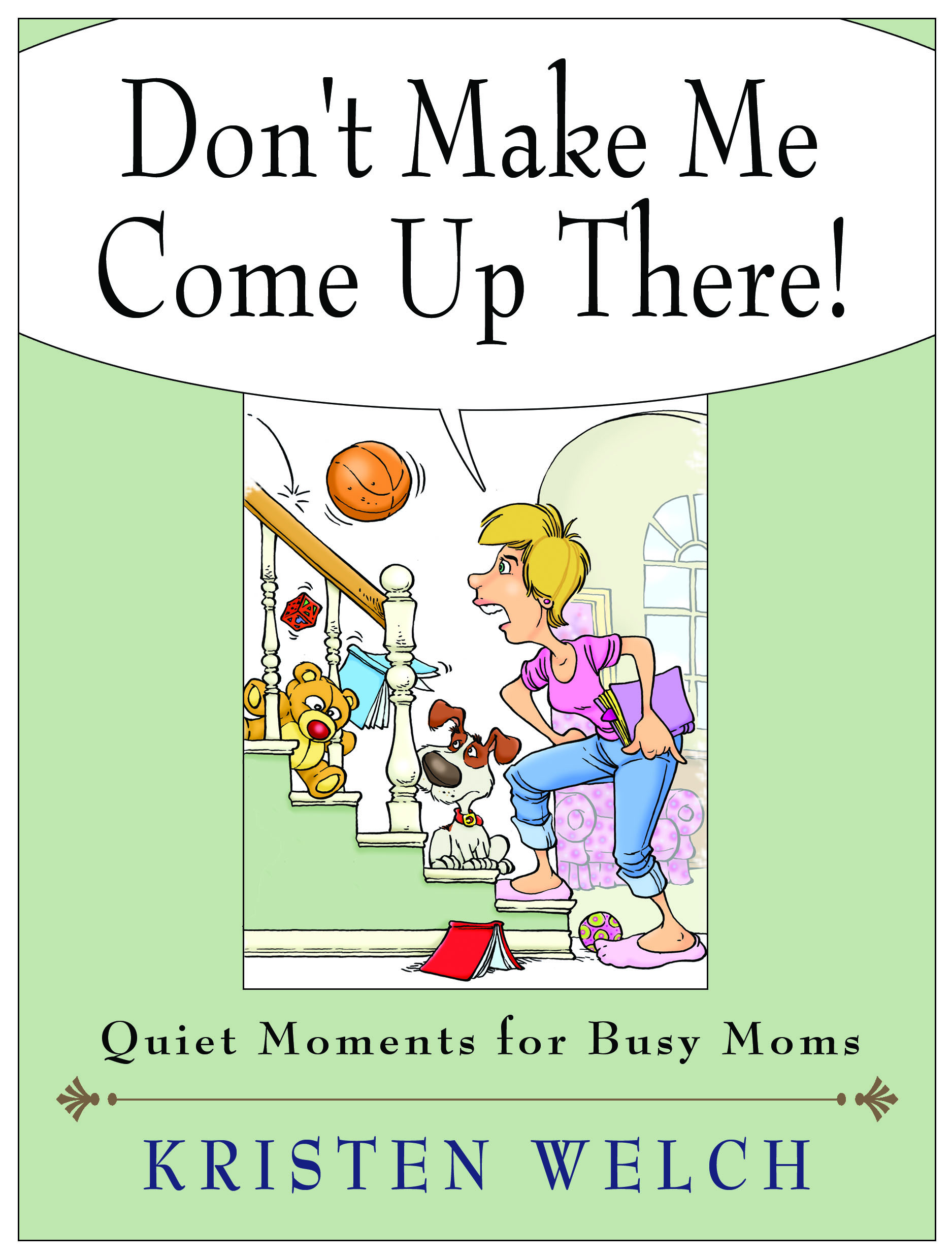 Don't Make Me Come Up There! by Kristen Welch