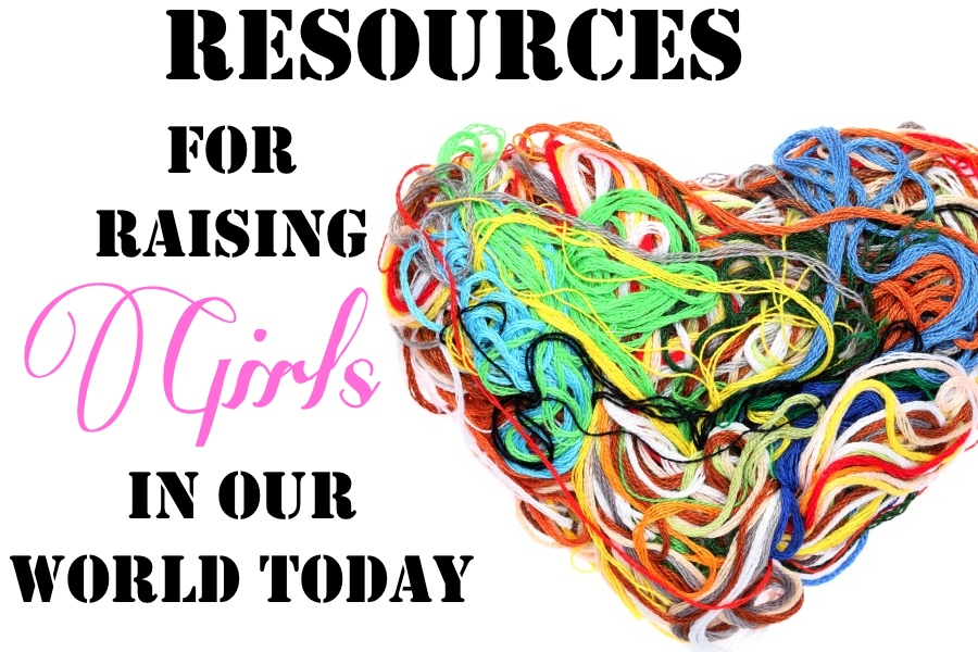Resources for Raising Girls in Our World Today