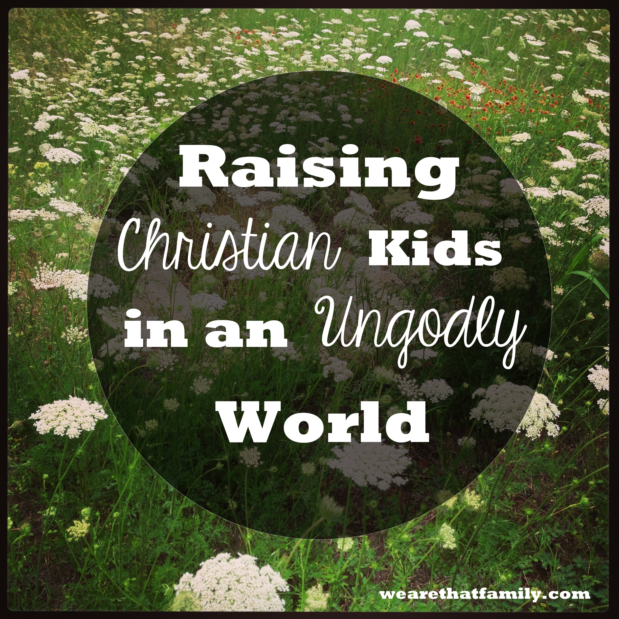 Raising Christian Kids in an Ungodly World