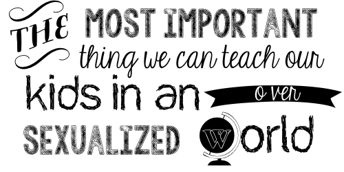 The most important thing we can teach our kids in an oversexualed world