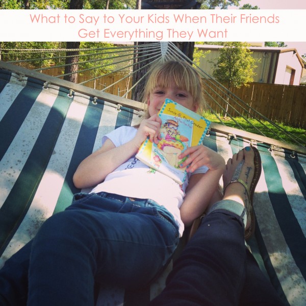 what to say to your kids when their friends get everything they want