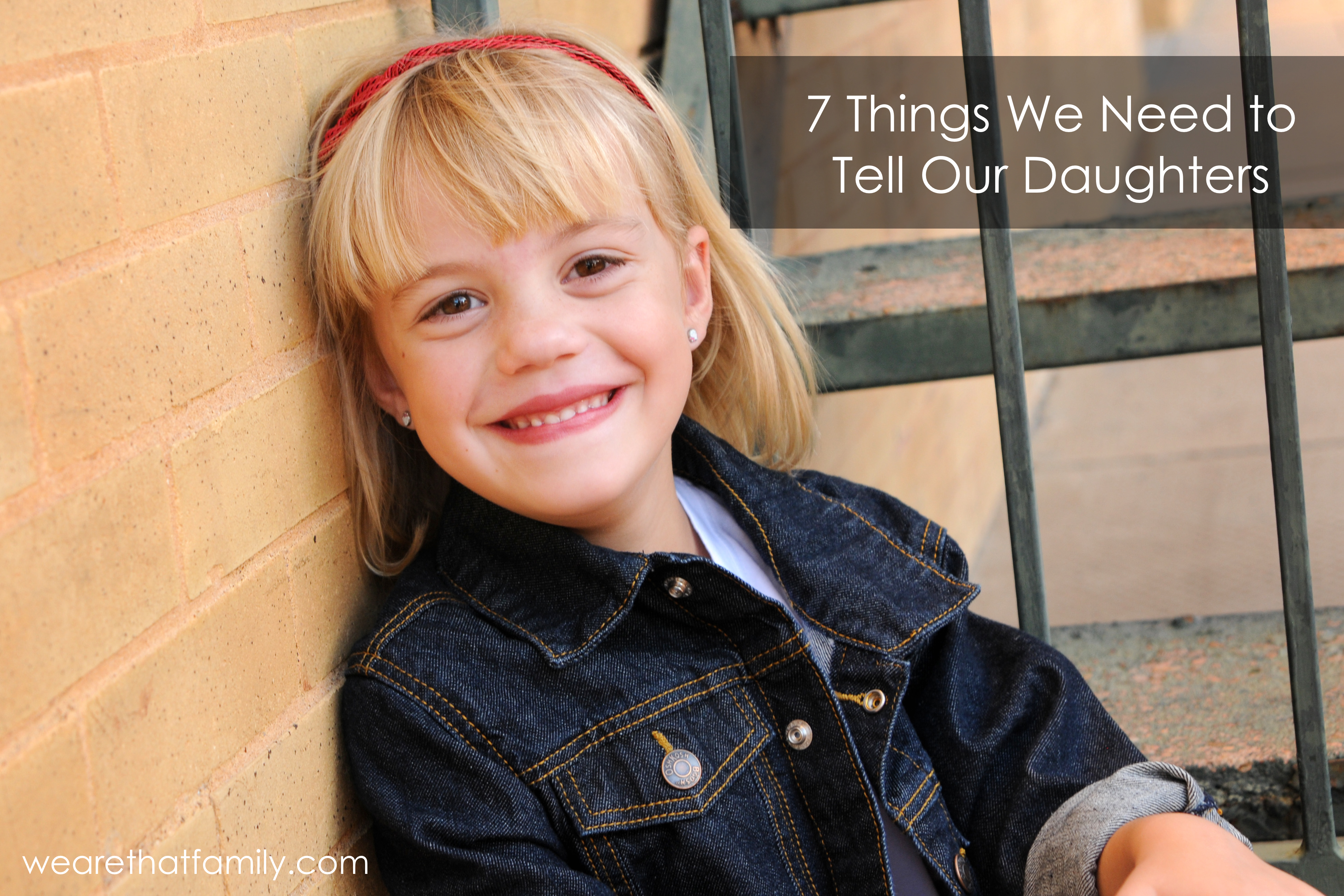 Raising Daughters in a World that Devalues Them: 7 Things We Must Tell Them