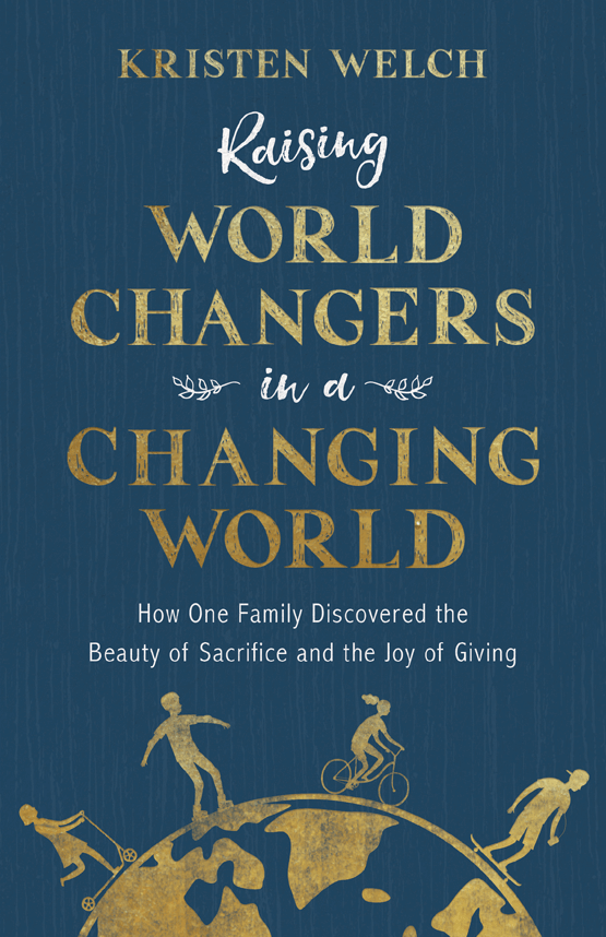 Raising World Changers in a Changing World by Kristen Welch